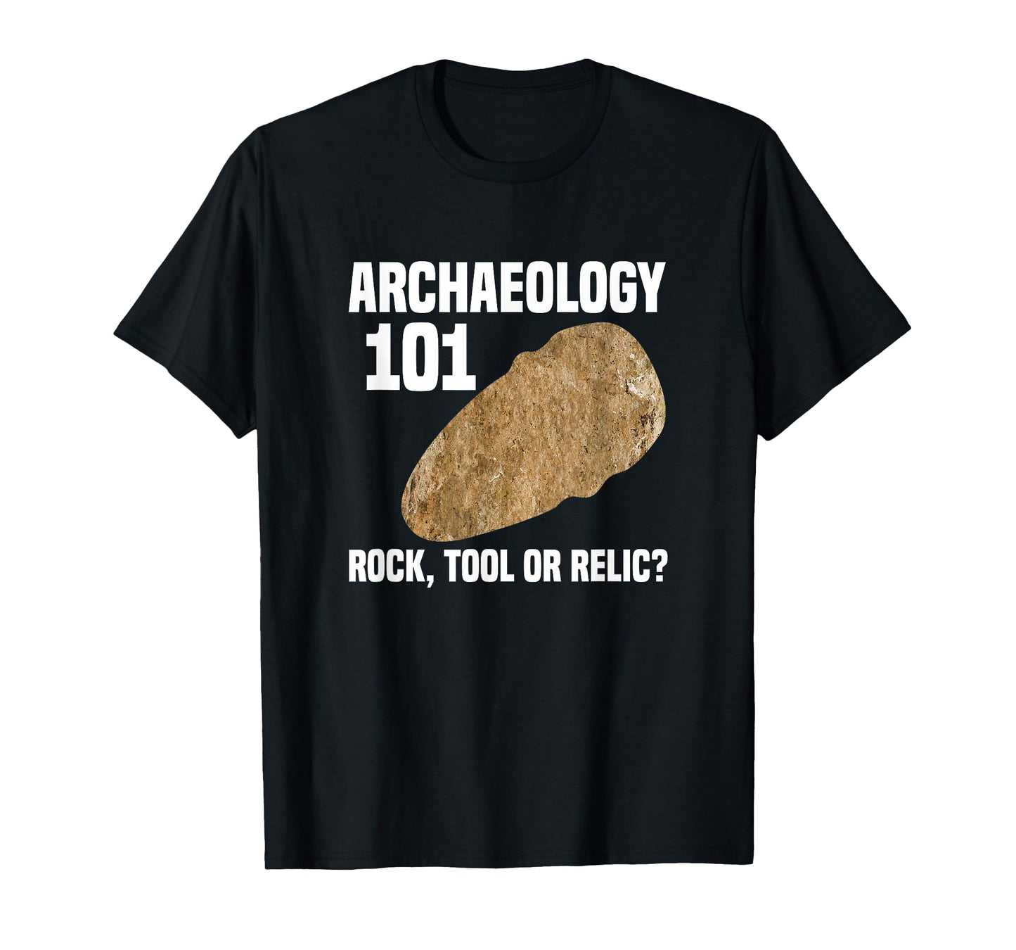 Archaeologist Archaeology 101 Rock Tool or Relic T-Shirt