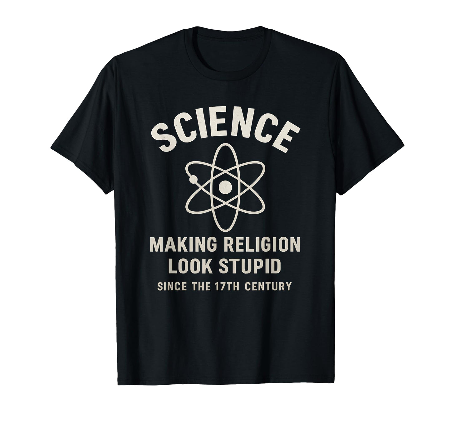 Science Making Religion Look Stupid Since 17th Century T-Shirt
