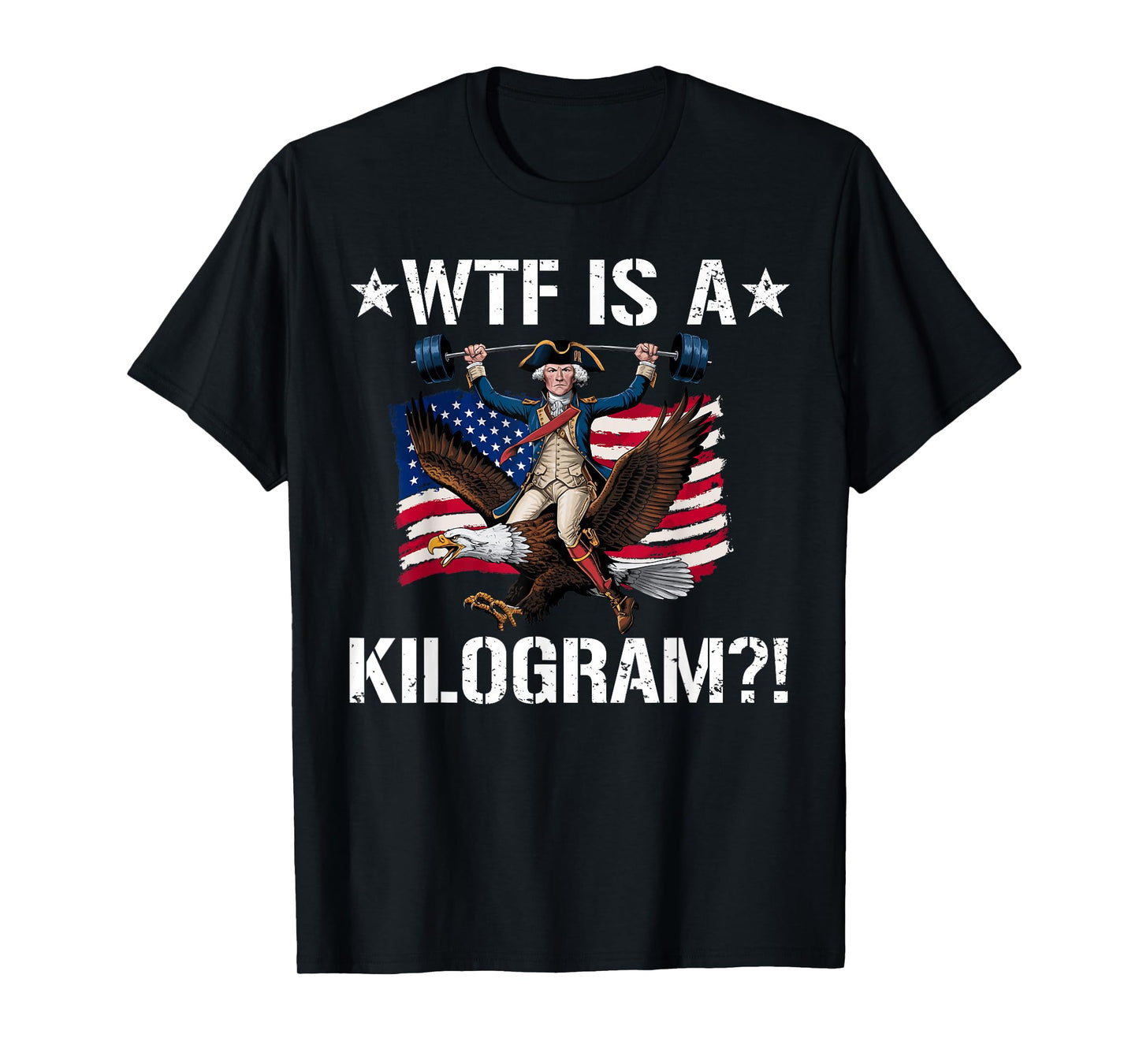 WTF is a Kilogram? Funny 4th of July Patriotic Eagle USA T-Shirt