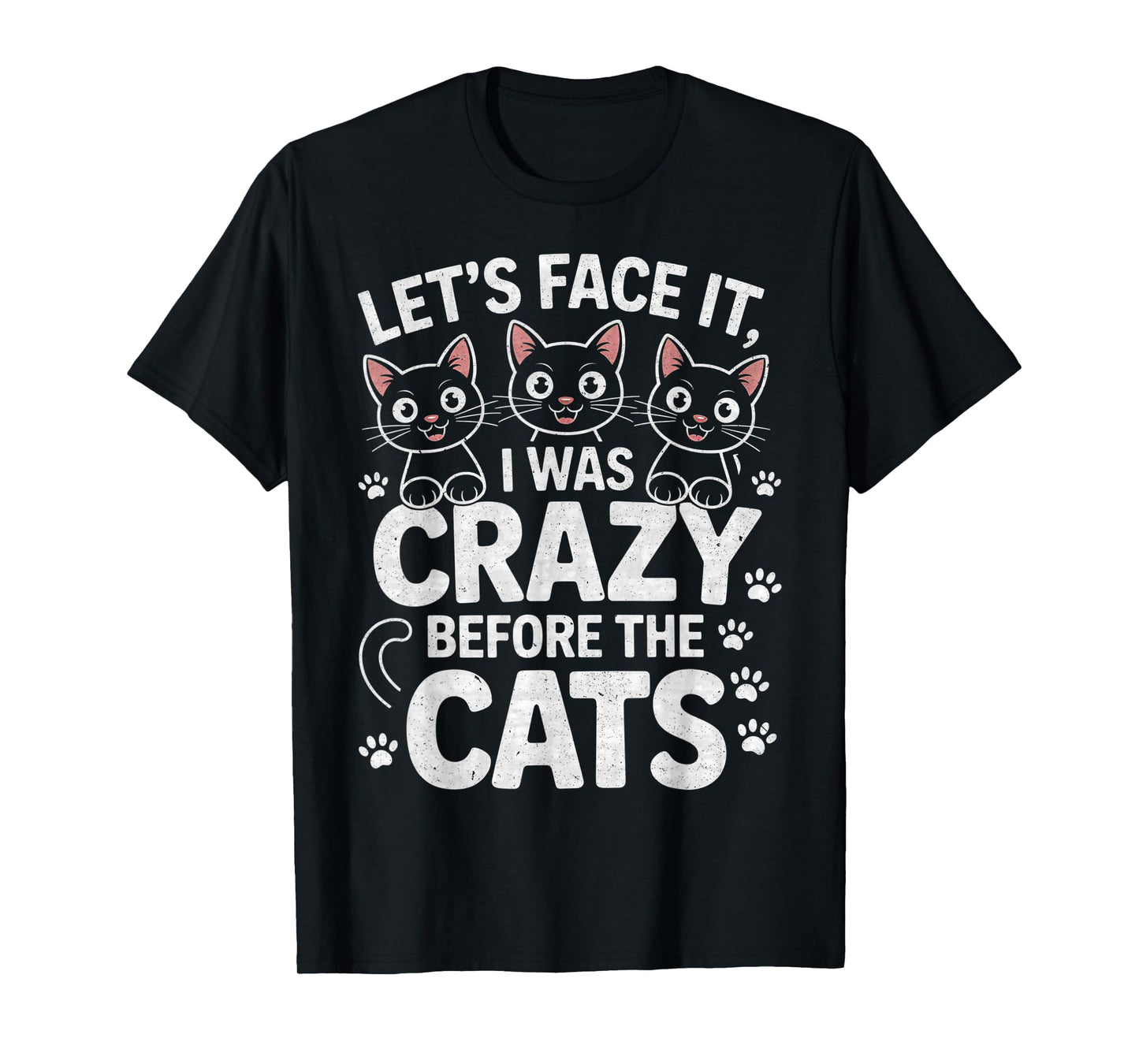 Let's Face It I was Crazy Way Before The Cats T-Shirt