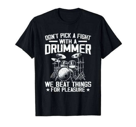 Don't Pick A Fight With A Drummer We Beat Things For Fun T-Shirt