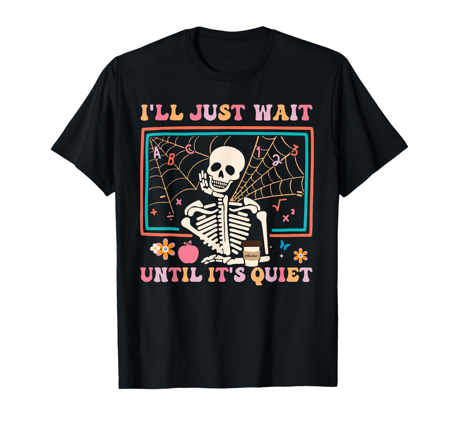 I'll Just Wait Until It's Quiet Halloween Skeleton Teacher T-Shirt