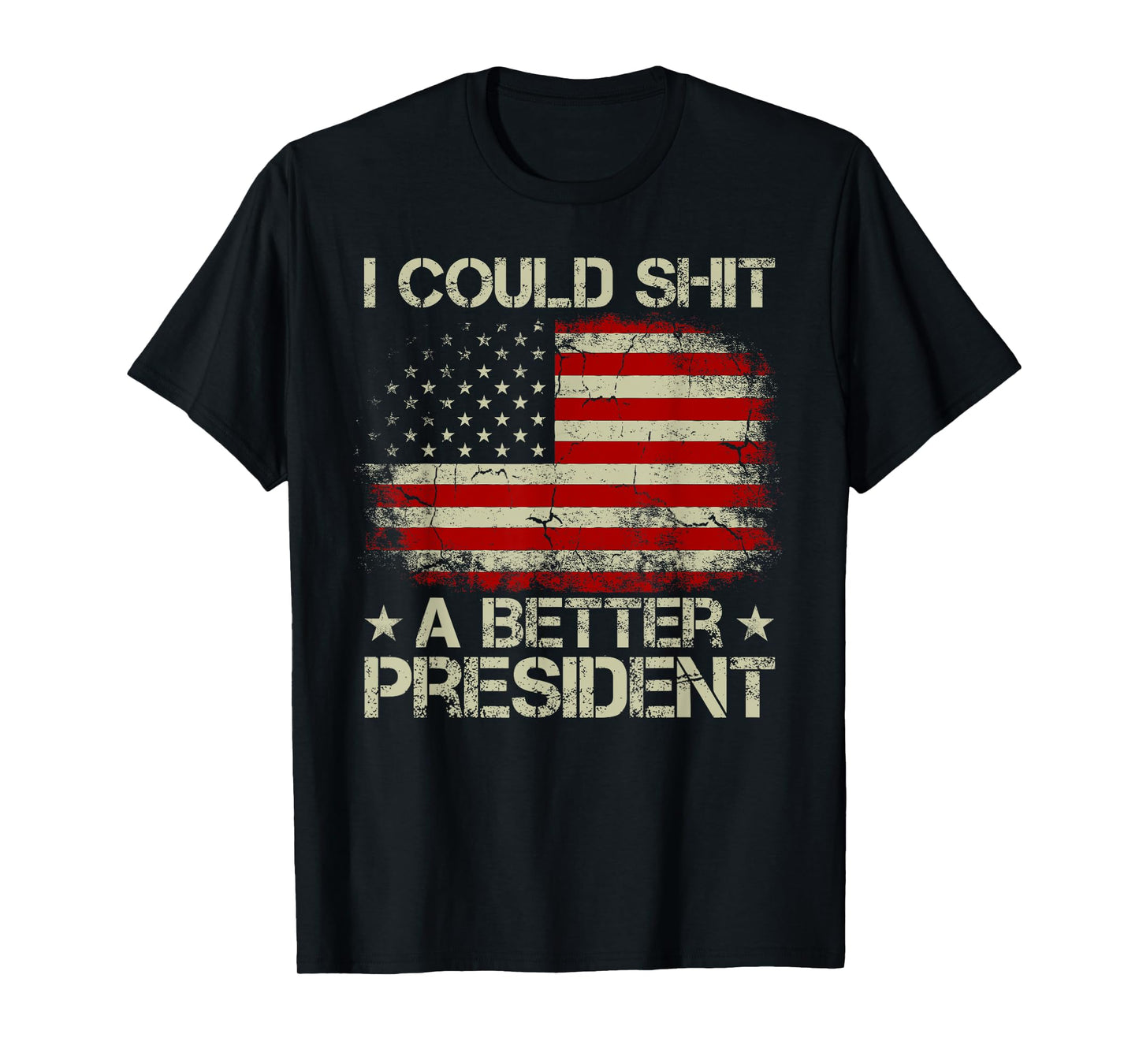 I Could Shit A Better President Patriots Trump Supporter T-Shirt