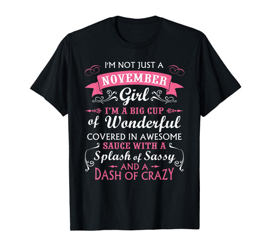 I'm Not Just A November Girl Birthday Funny For Girls Women T-Shirt