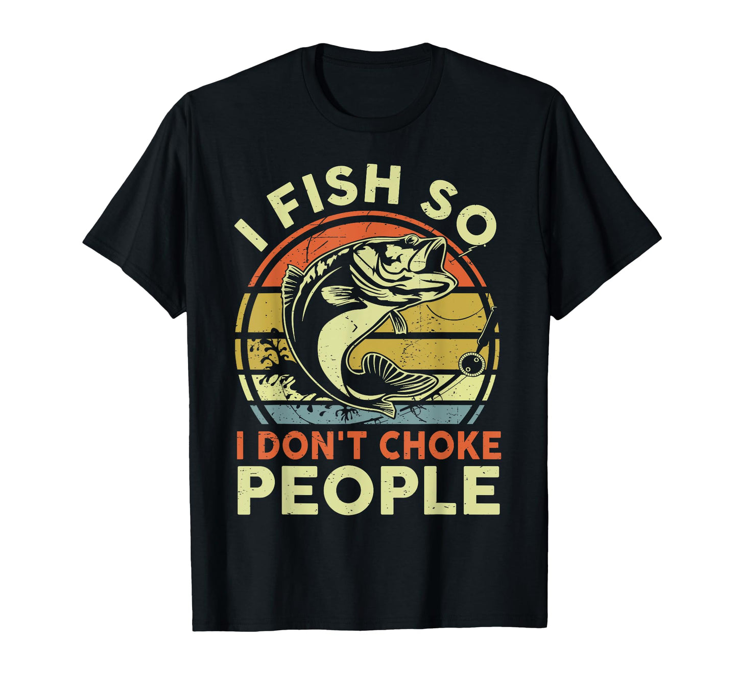 Funny I Fish Dont Choke People Adult Humor Bass Dad Fishing T-Shirt