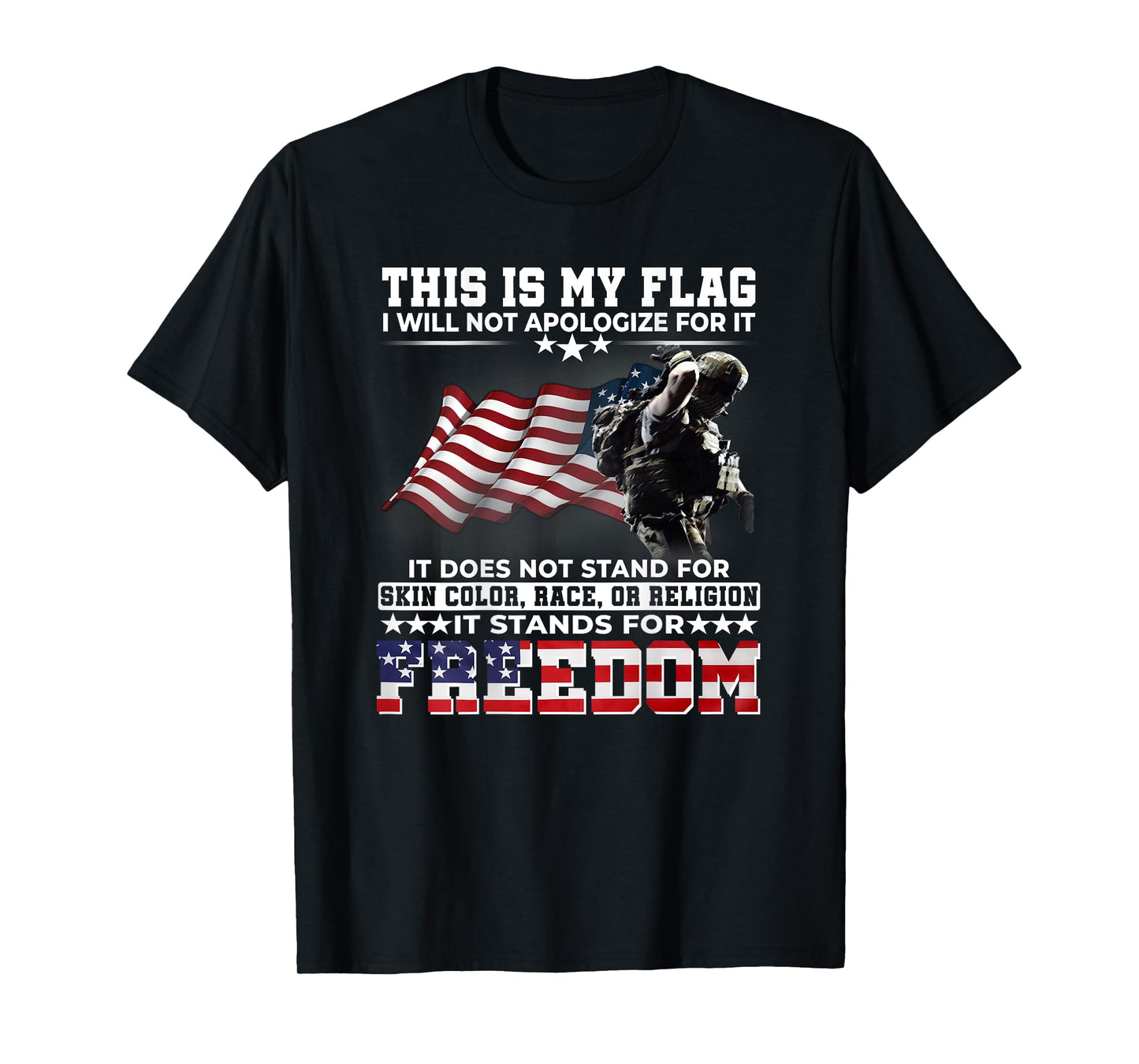 This It My Flag I Will Not Apologize It Stands For Freedom T-Shirt