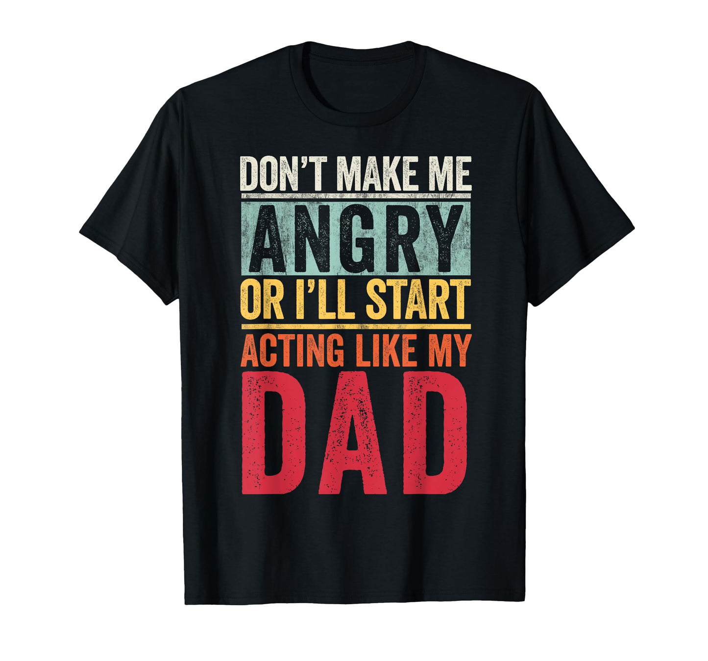 Don't Make Me Angry Or I'll Start Acting Like My Dad Retro T-Shirt