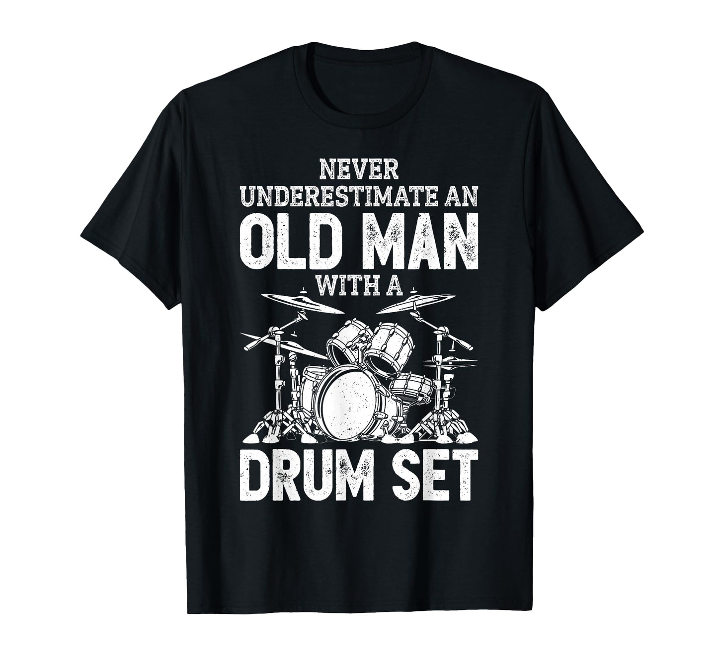Drummer Never Underestimate an Old Man with A Drum Set Funny T-Shirt Small