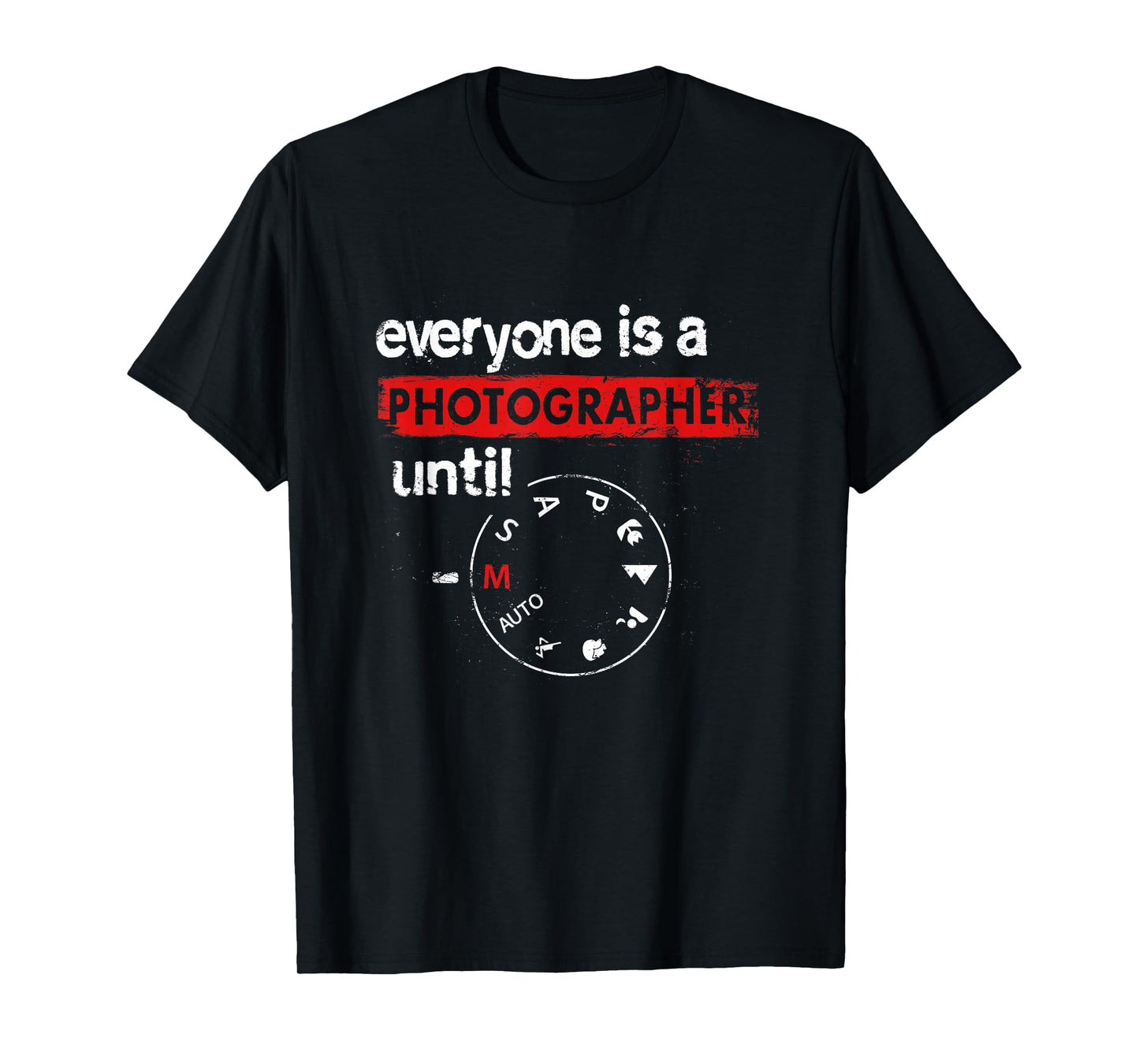Everyone Is A Photographer Until Manual Mode Photo Camera T-Shirt
