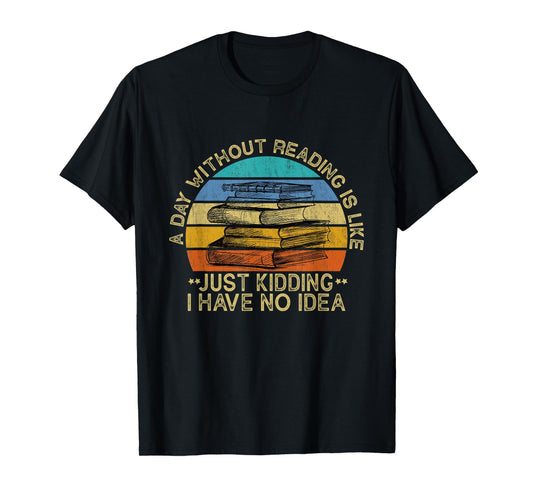 A Day Without Reading Is Like Book Lover Book Nerd Librarian T-Shirt