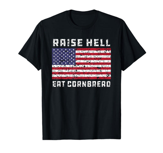 Raise Hell Eat Cornbread Redneck Country July 4 USA Flag Women Kids Men T-Shirt