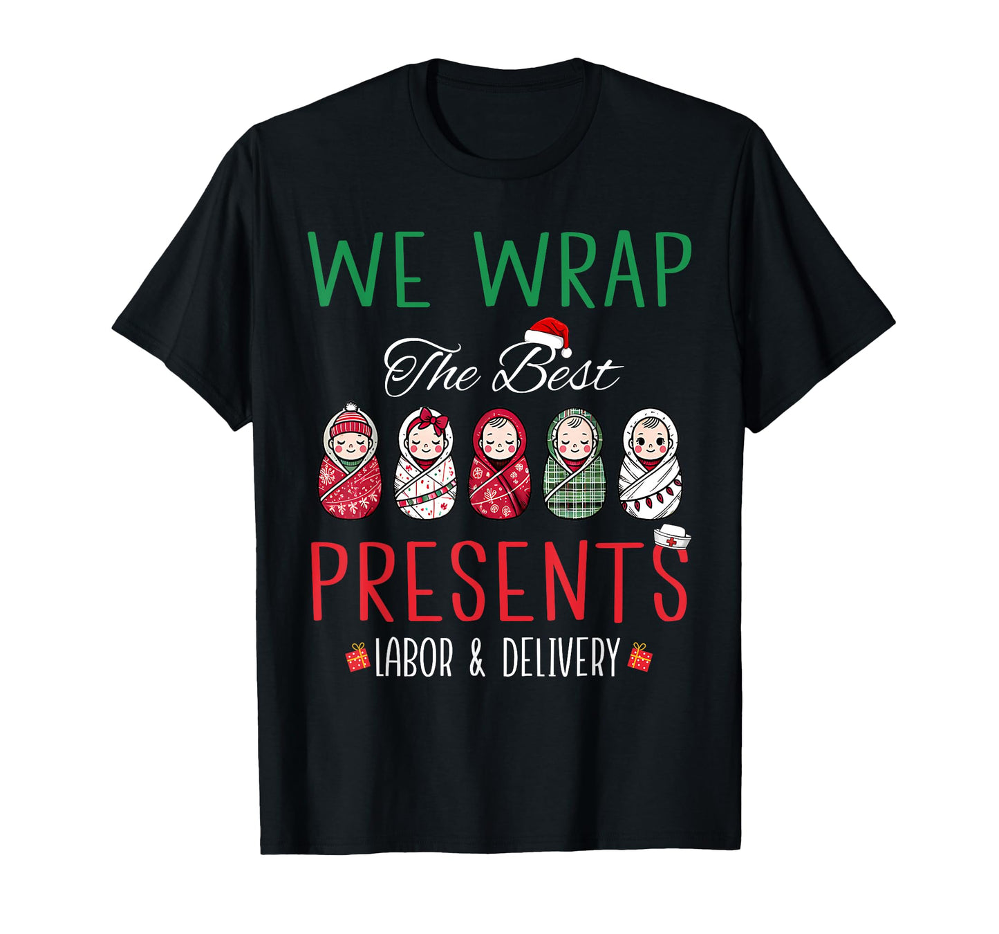 Christmas Labor & Delivery Nurse We Wrap The Best Presents T-Shirt