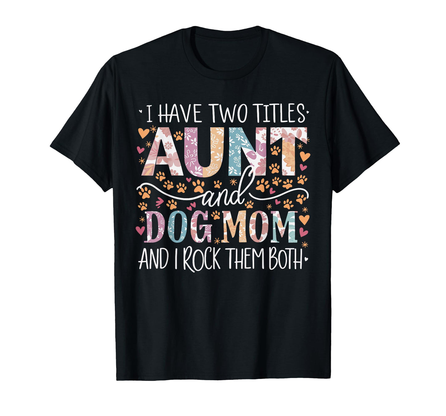 I Have Two Titles Aunt And Dog Mom T-Shirt
