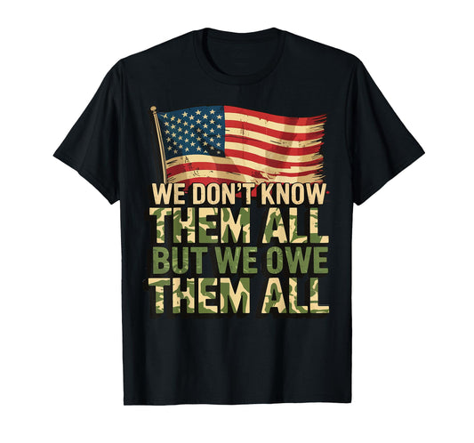 We Don't Know Them All But We Owe Them All T-Shirt