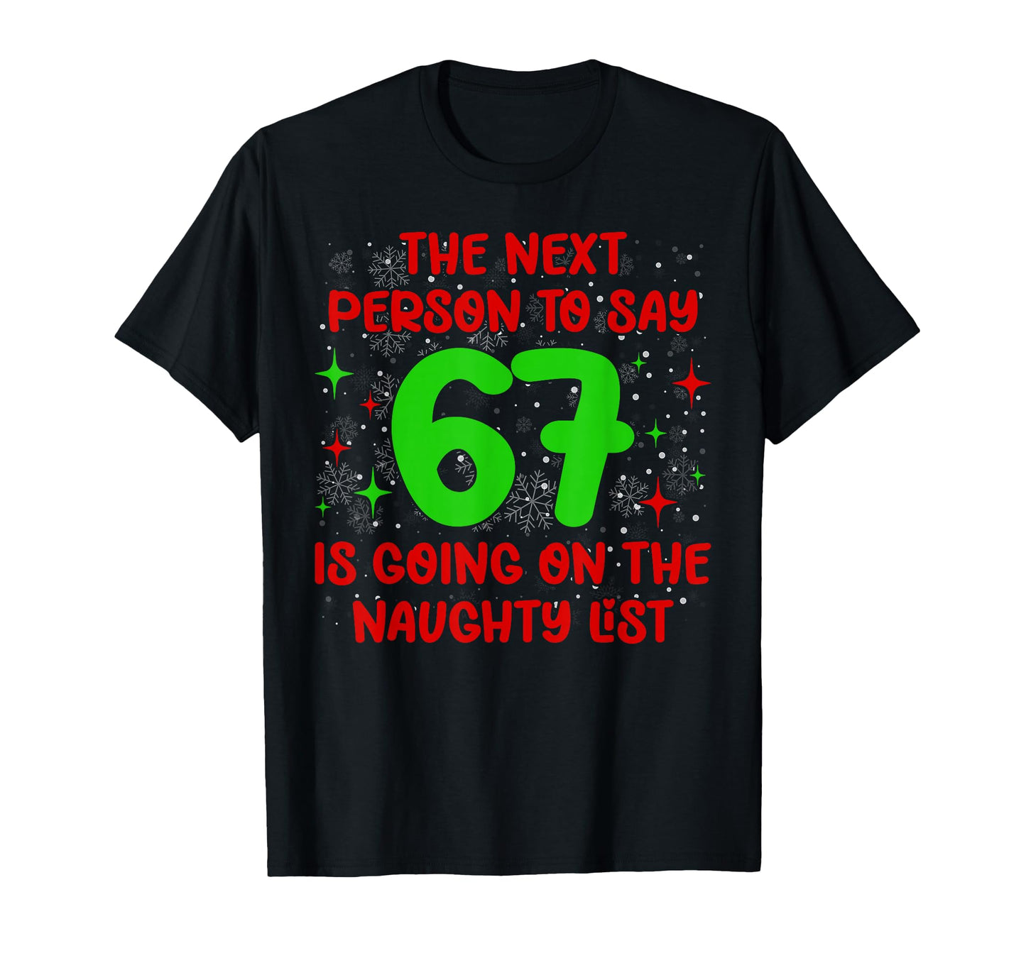 Next Person to Say 6 7 Naughty List Funny Christmas 67 Meme T-Shirt