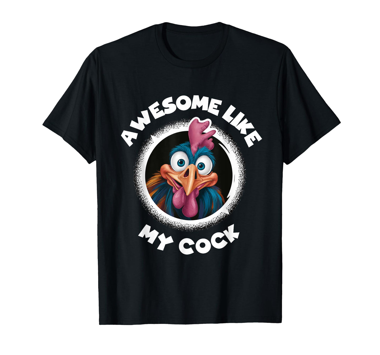 Awesome Like My Cock Chicken Sarcastic Humour Rooster Rude T-Shirt