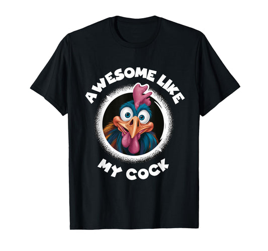 Awesome Like My Cock Chicken Sarcastic Humour Rooster Rude T-Shirt