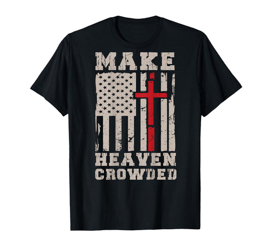 Make Heaven Crowded USA Flag Cross Jesus Patriotic Christian T-Shirt