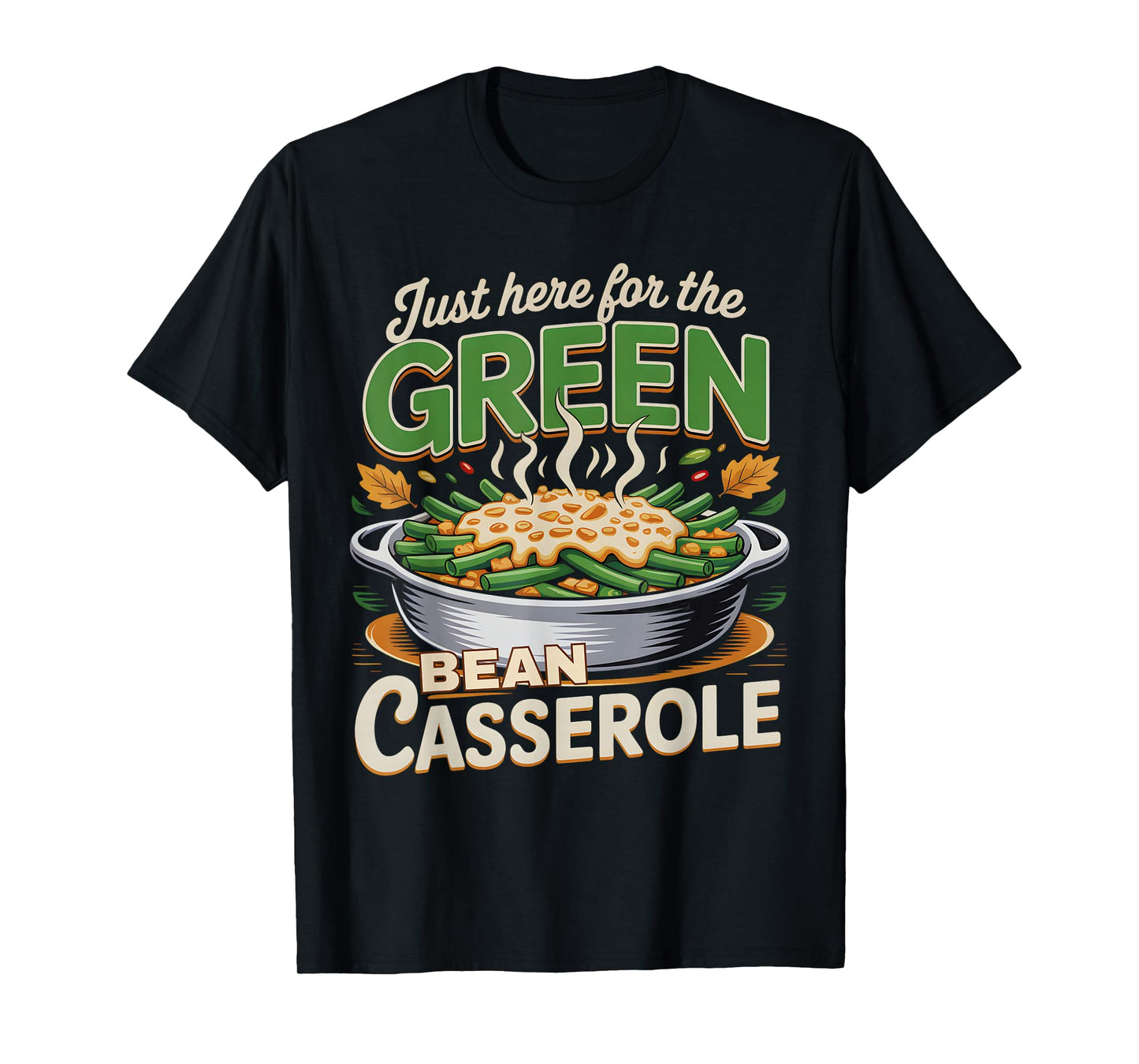 Thanksgiving Food Just Here for The Green Bean Casserole T-Shirt