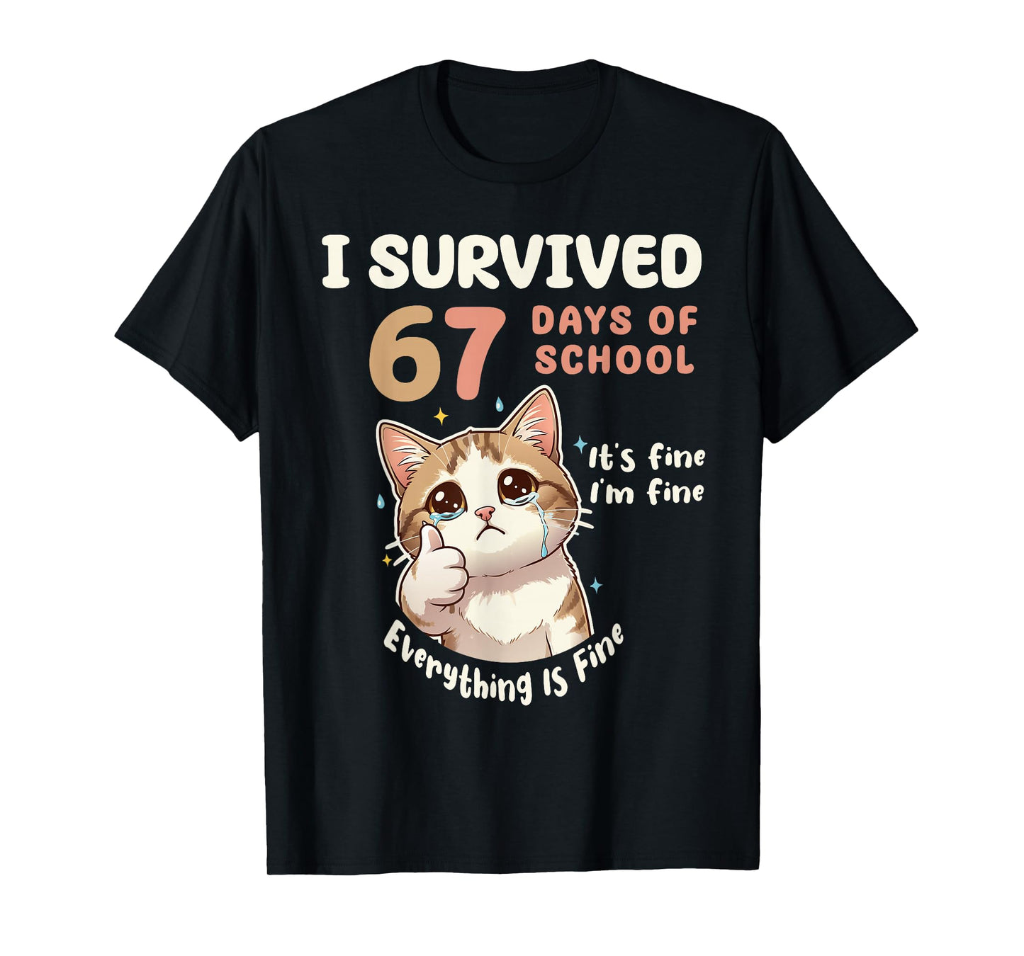 I Survived 67 Days of School Cat It's fine Six Seven Meme T-Shirt