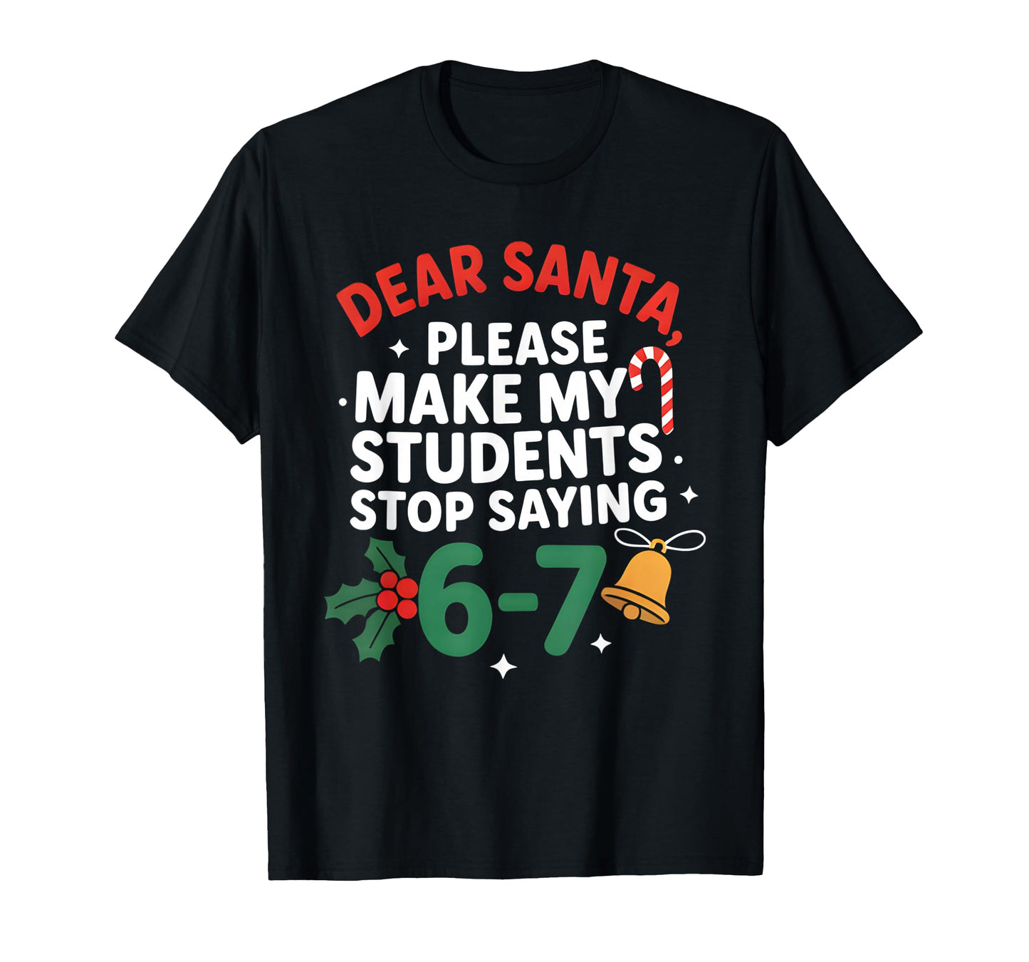 Dear Santa Students 6-7 67 Six Seven Funny Christmas Teacher T-Shirt
