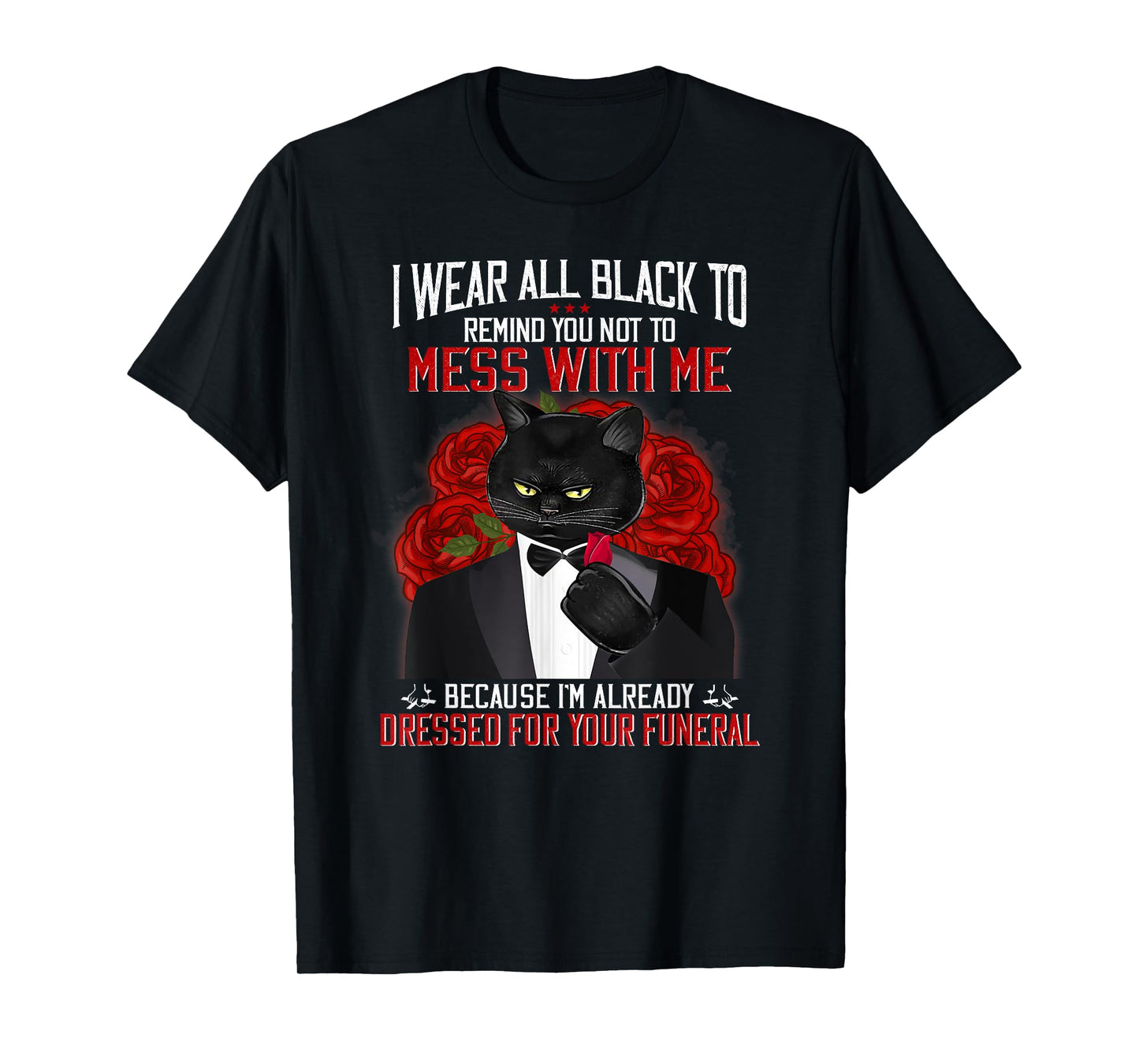 I Wear All Black To Remind You Not To Mess With Me Black Cat T-Shirt