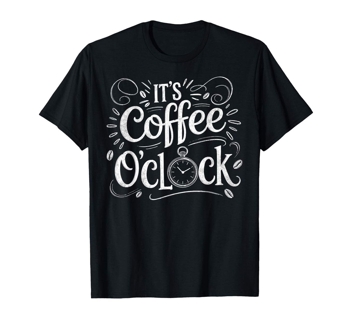 It's Coffee O'clock Funny Tee Caffeine Addict Coffee Loving T-Shirt