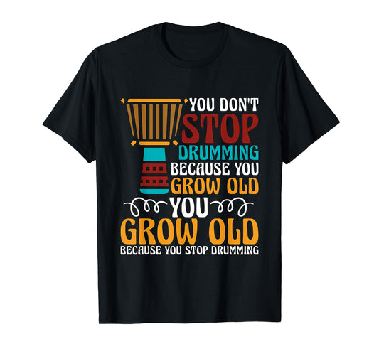 You Don't Stop Drumming Because Loves Reggae Music Djembe T-Shirt