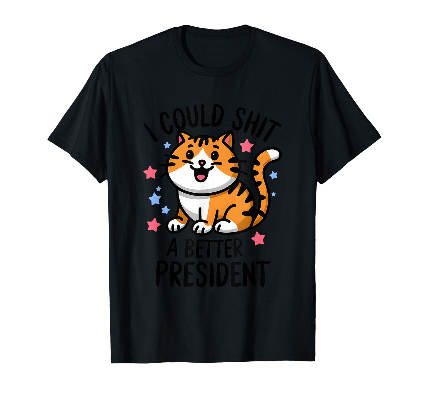 I Could Shit A Better President Funny Anti Trump Cats Lovers T-Shirt
