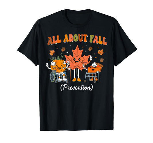 All About Fall Prevention Nurse Physical Therapy PT OT T-Shirt