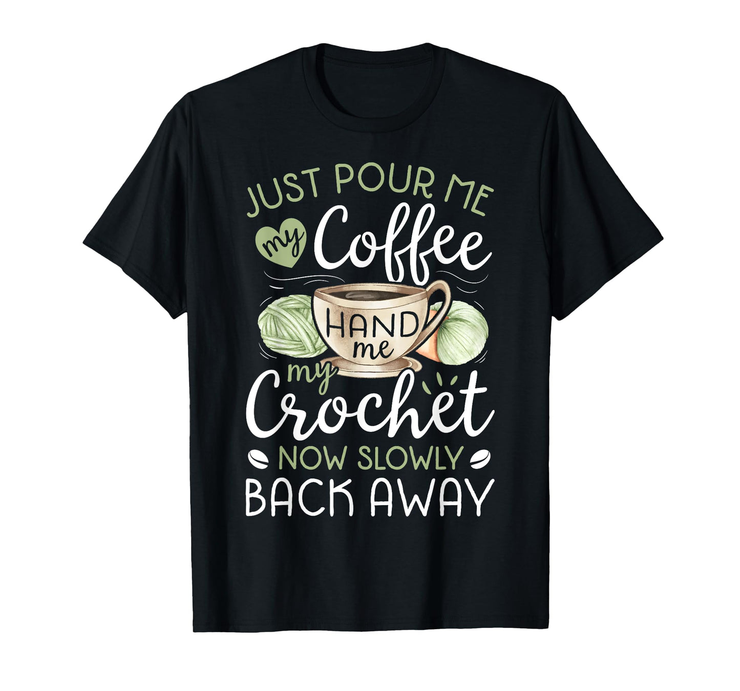 Just Pour Me My Coffee Hand Me My Crochet Funny Crocheting T-Shirt Small