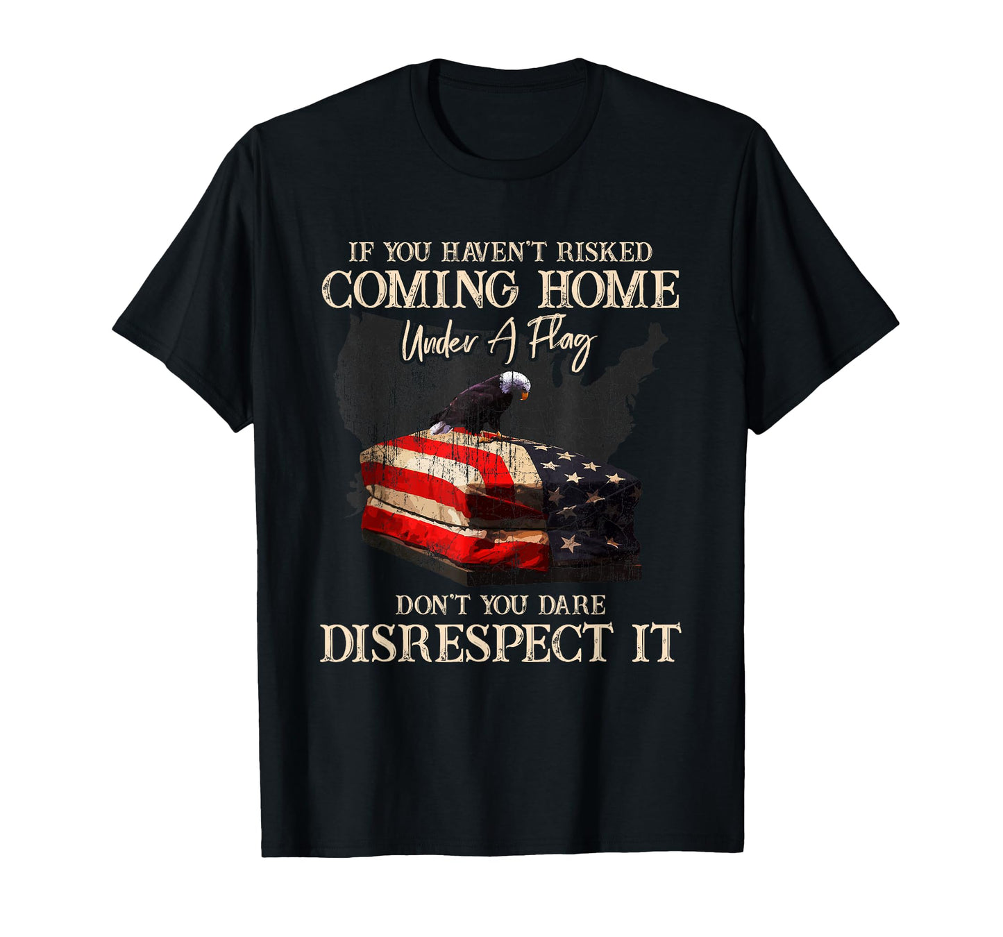 If You Haven't Risked Coming Home Under A Flag - US American T-Shirt