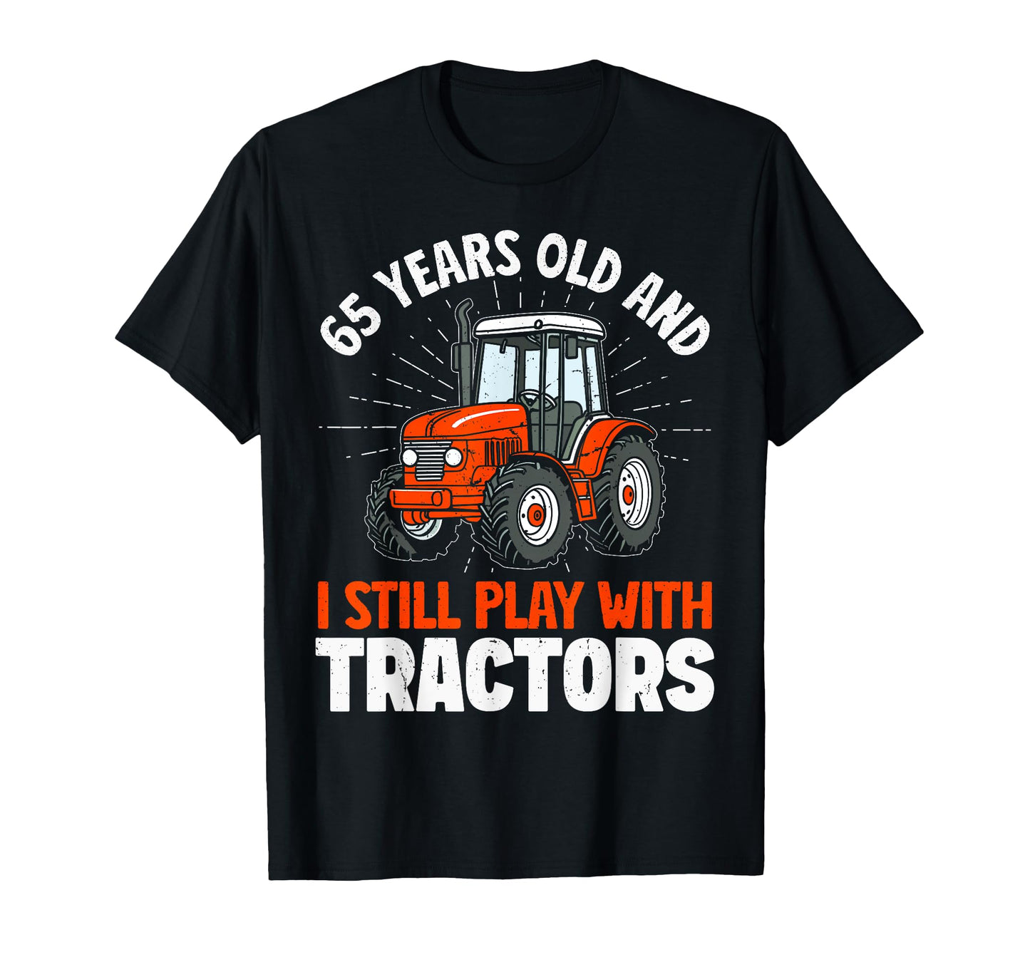 65 years old and still play with tractors, farmer birthday T-Shirt