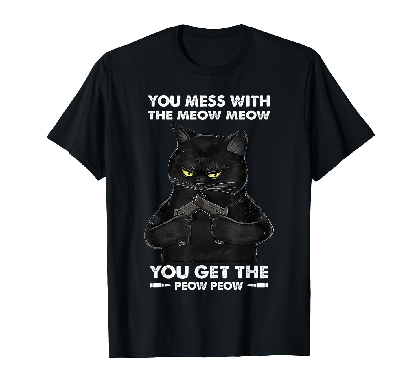 You Mess With The Meow Meow You Get The Peow Peow Black Cat T-Shirt for Men Women