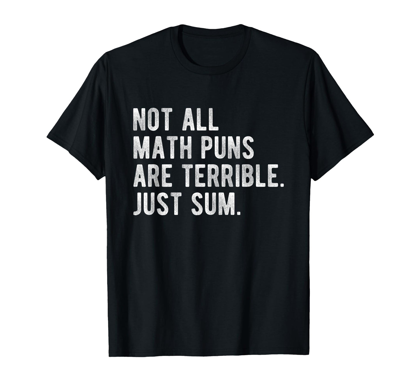 Not All Math Puns Are Terrible Just Sum Funny Nerd Joke T-Shirt