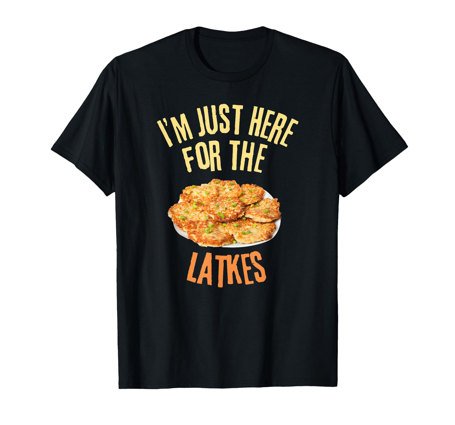 I'm Just Here For The Latkes Funny Food Lover T-Shirt
