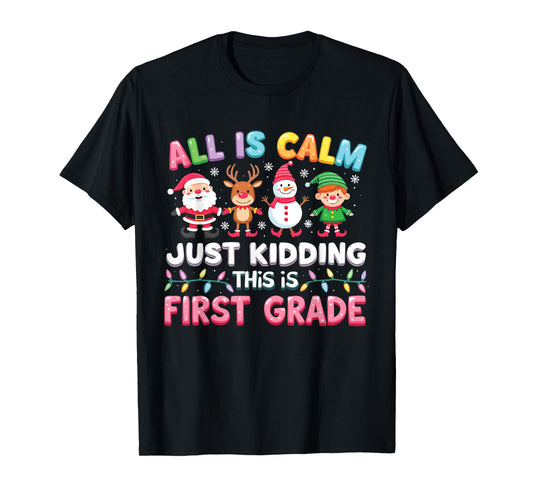 All Is Calm Just Kidding This Is First Grade Funny Christmas T-Shirt