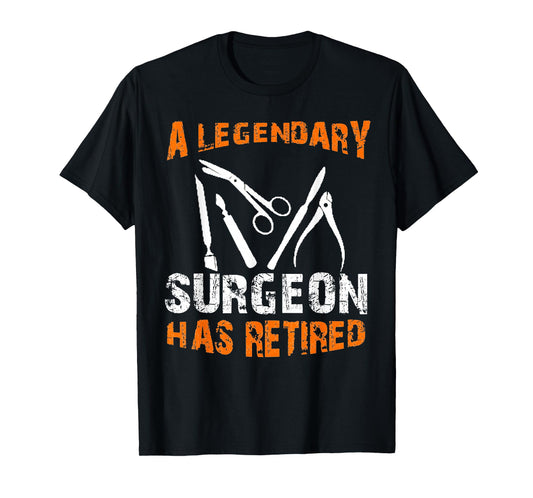 A Legendary Surgeon Has Retired Funny Retirement Party T-Shirt