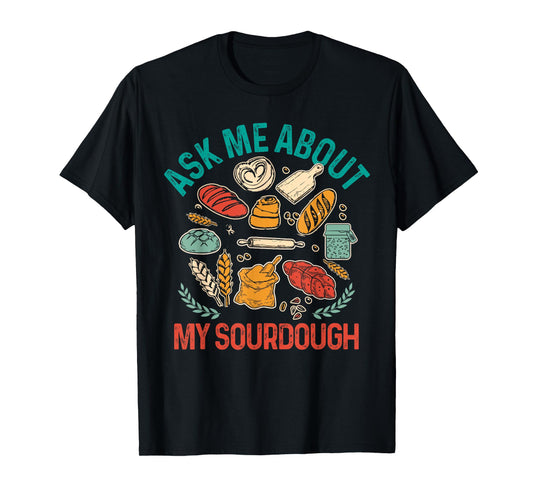 Baking Baker Sourdough Mama Asks Me About My Sourdough T-Shirt