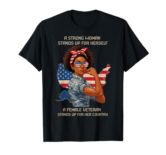 Strong Woman Stands Up for Herself Female Veteran US Proud T-Shirt