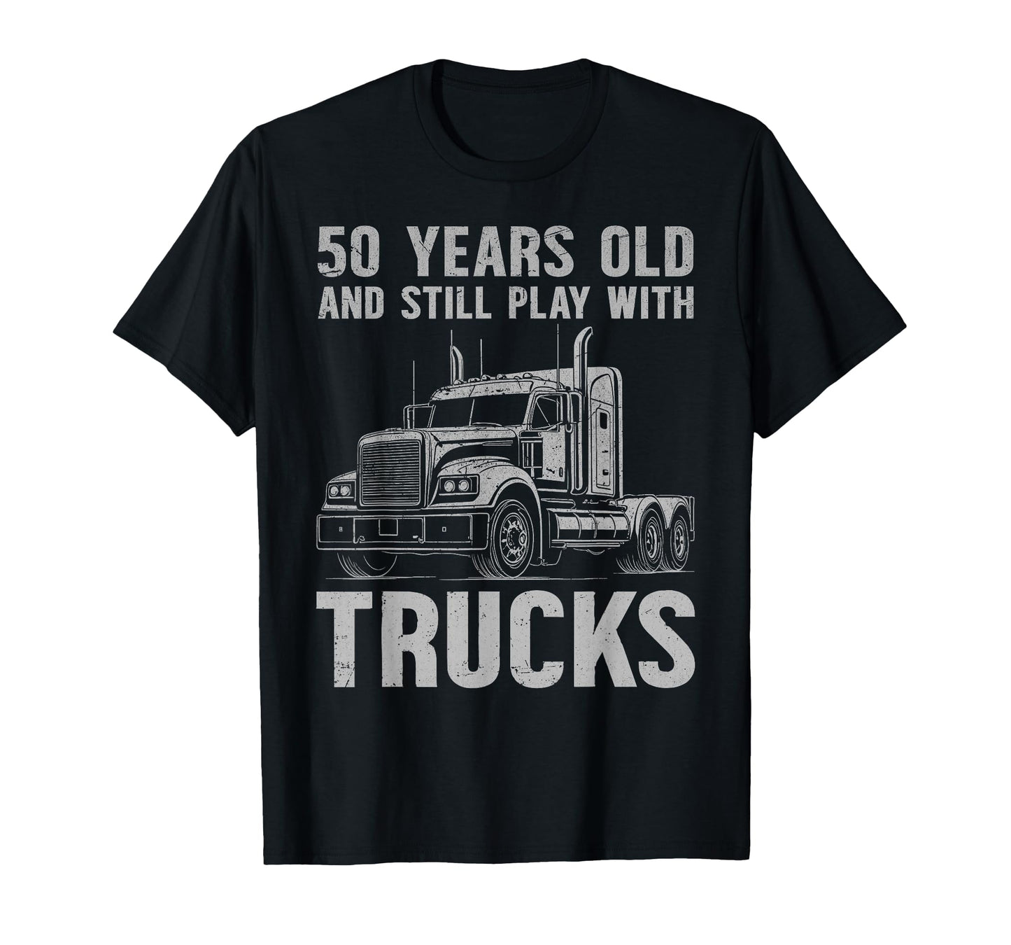 50 years old and still play with trucks, trucker birthday T-Shirt