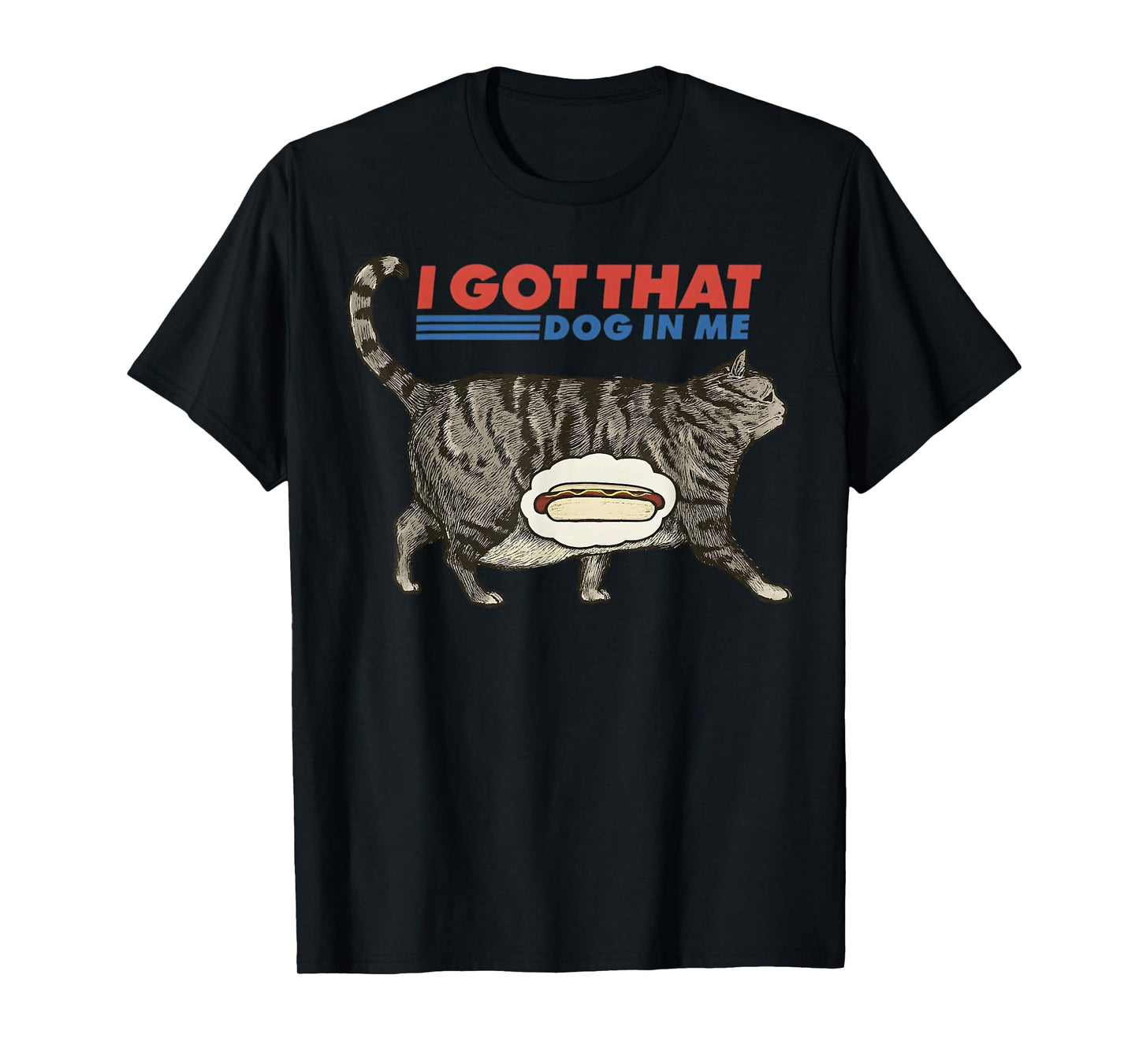 Retro I Got That Dog in Me Funny Cat Meme Gift for Men Women T-Shirt