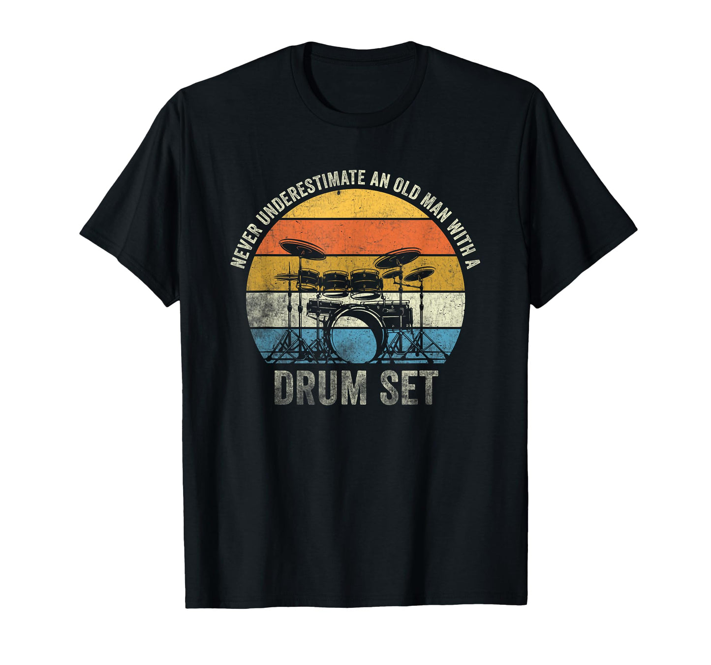 Drummer Never Underestimate An Old Man With A Drum Set T-Shirt