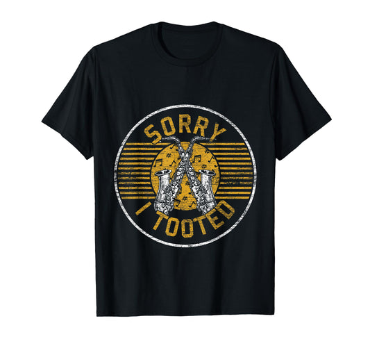 Saxophonist Sorry I Tooted Saxophone T-Shirt