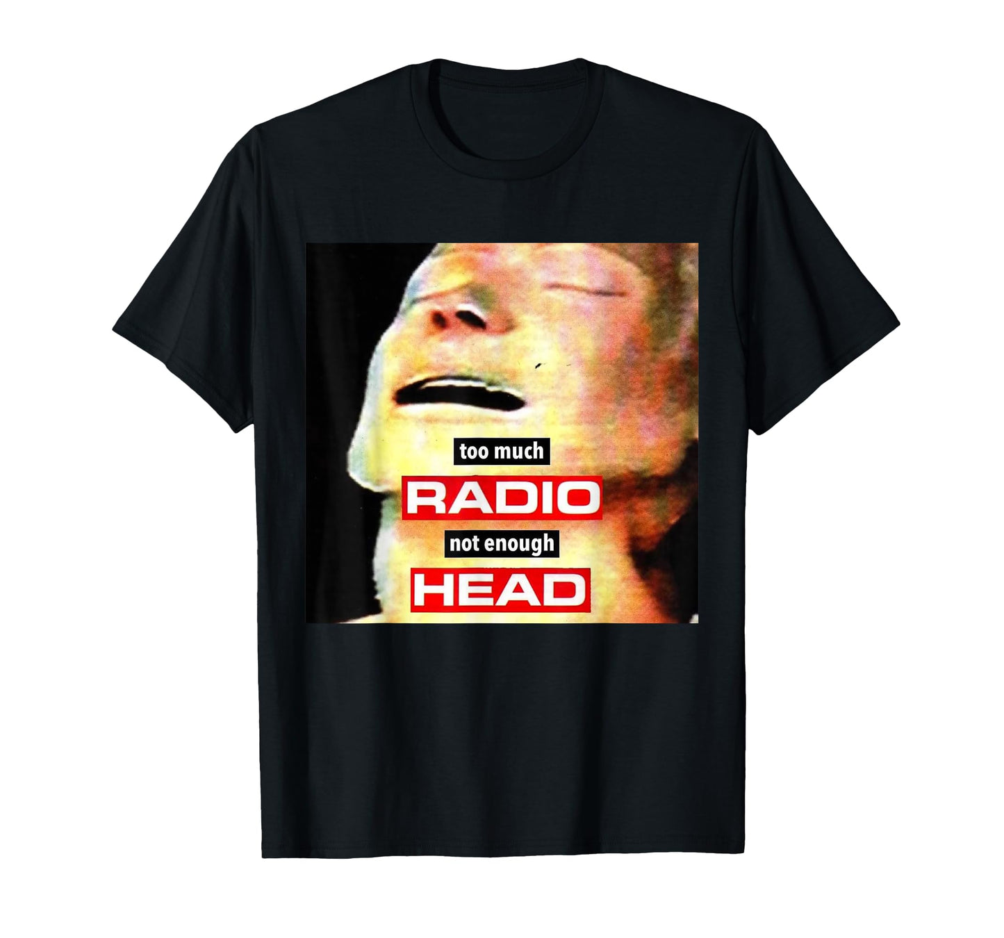 Too Much Radio Not Enough Head Meme T-Shirt
