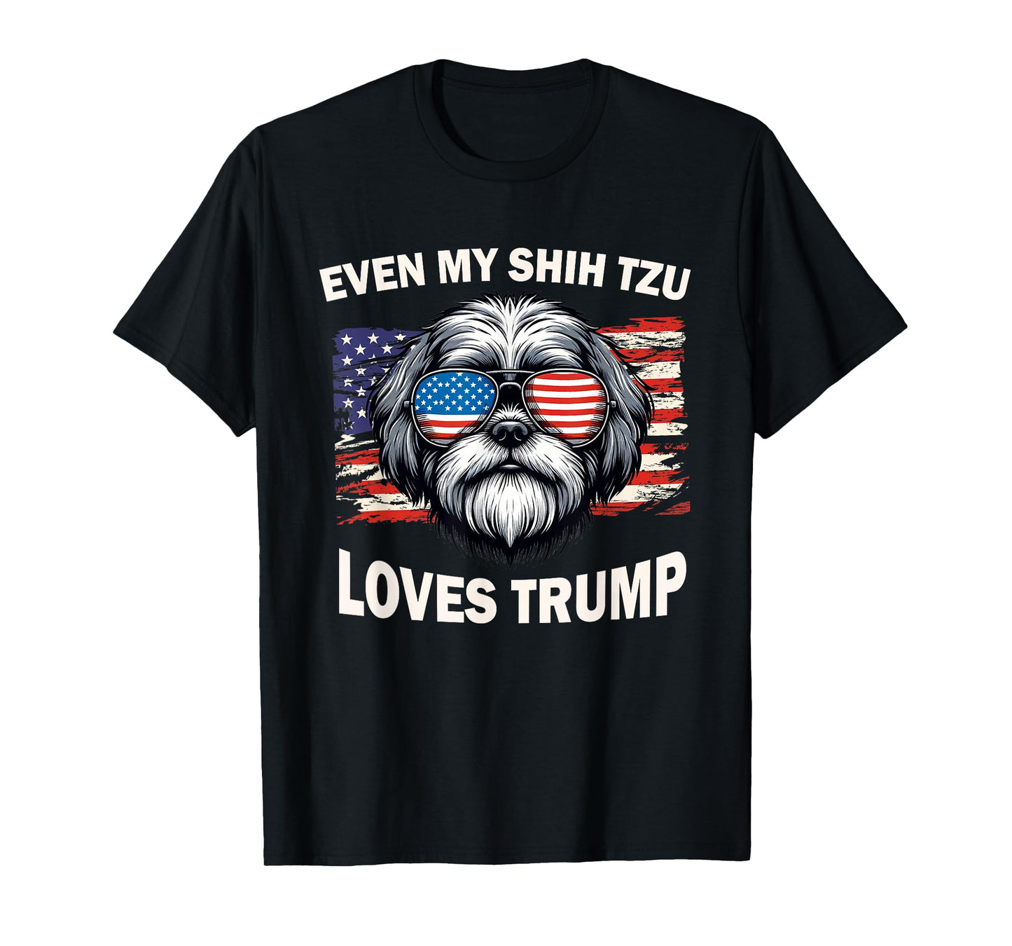 Even My Shih Tzu Loves Trump, Trump Supporter Dog Lover Men Women T-Shirt