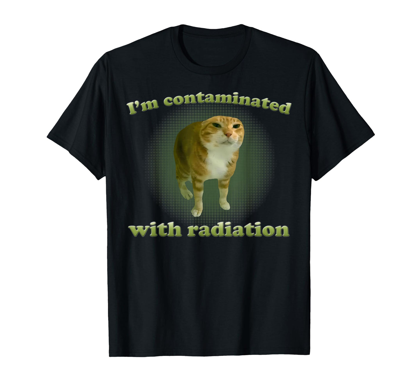 I'm Contaminated With Radiation Funny Ironic Cat Meme Silly T-Shirt