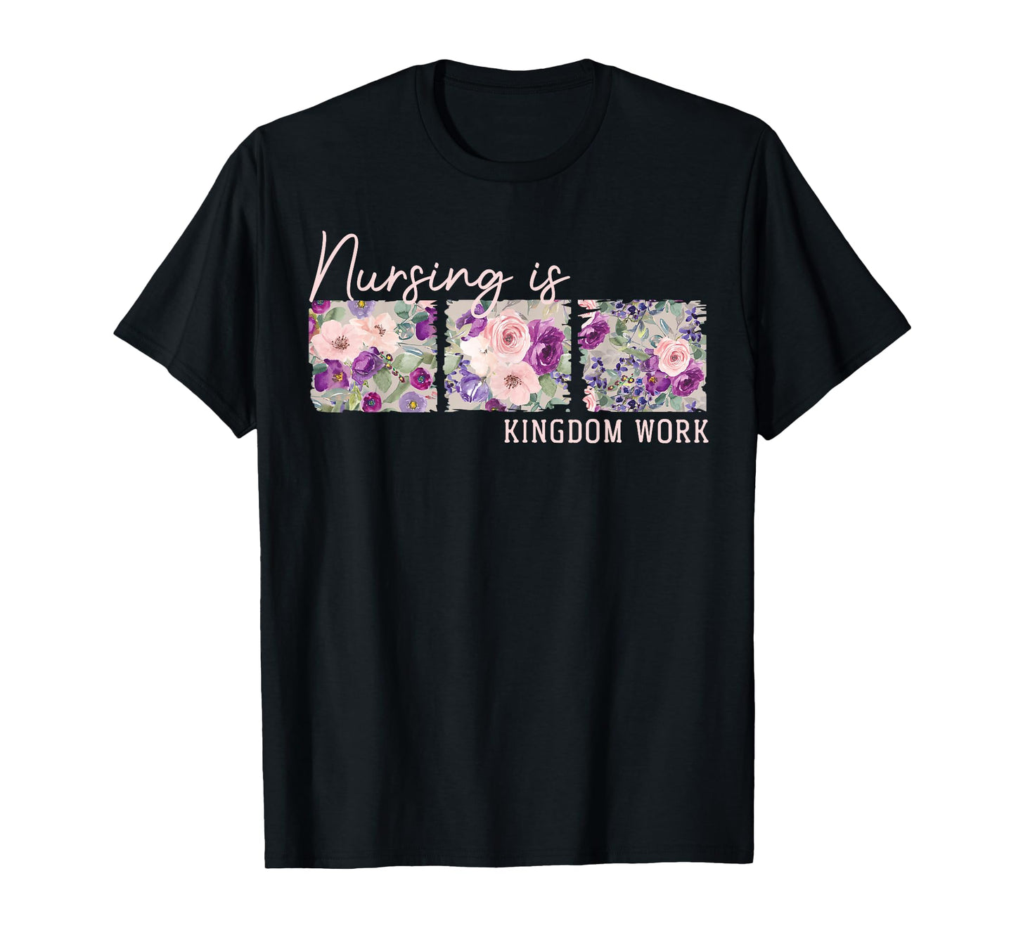 Christian Nurse, Nursing is Kingdom Work, Floral T-Shirt