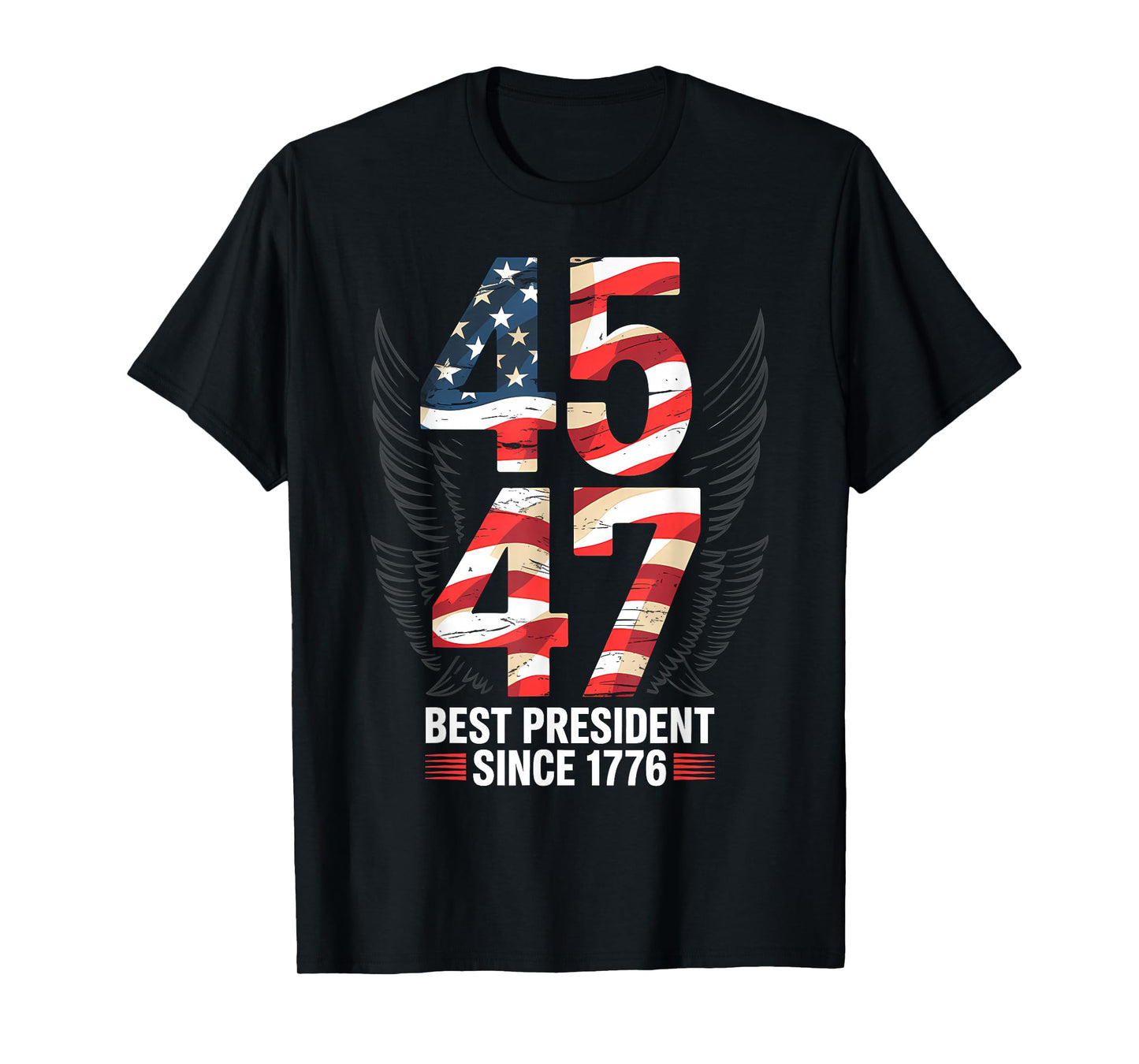45 47 Best President Since 1776 Patriotic T-Shirt
