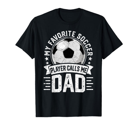 My Favorite Soccer Player Calls Me Dad Father's Day Daddy T-Shirt